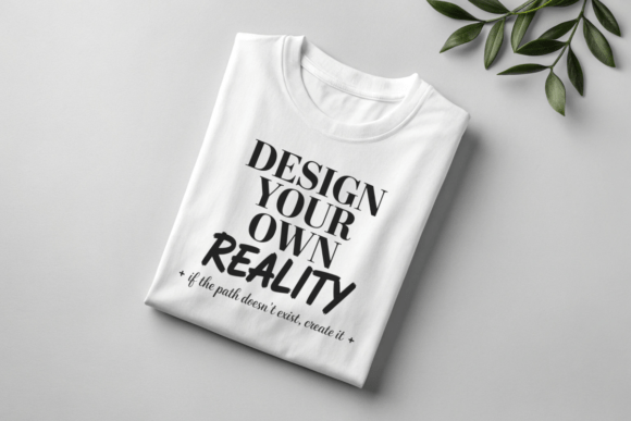 Design Your Reality PNG: Graphics for T-Shirt Designs
