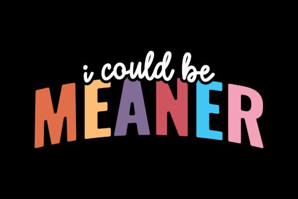 I Could Be Meaner Leopard PNG: Graphics & T-Shirt Designs