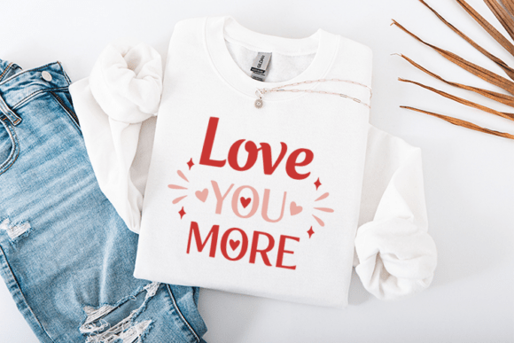 Love You More SVG: Valentine Graphics & T-Shirt Designs
